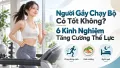 Người Gầy Chạy Bộ Có Tốt Không? 6 Kinh Nghiệm Tăng Cường Thể Lực