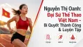 Nguyễn Thị Oanh: Bí Quyết Thành Công Và Luyện Tập Của VĐV Số 1