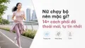 Nữ chạy bộ nên mặc gì? 14 cách phối đồ thoải mái, tự tin