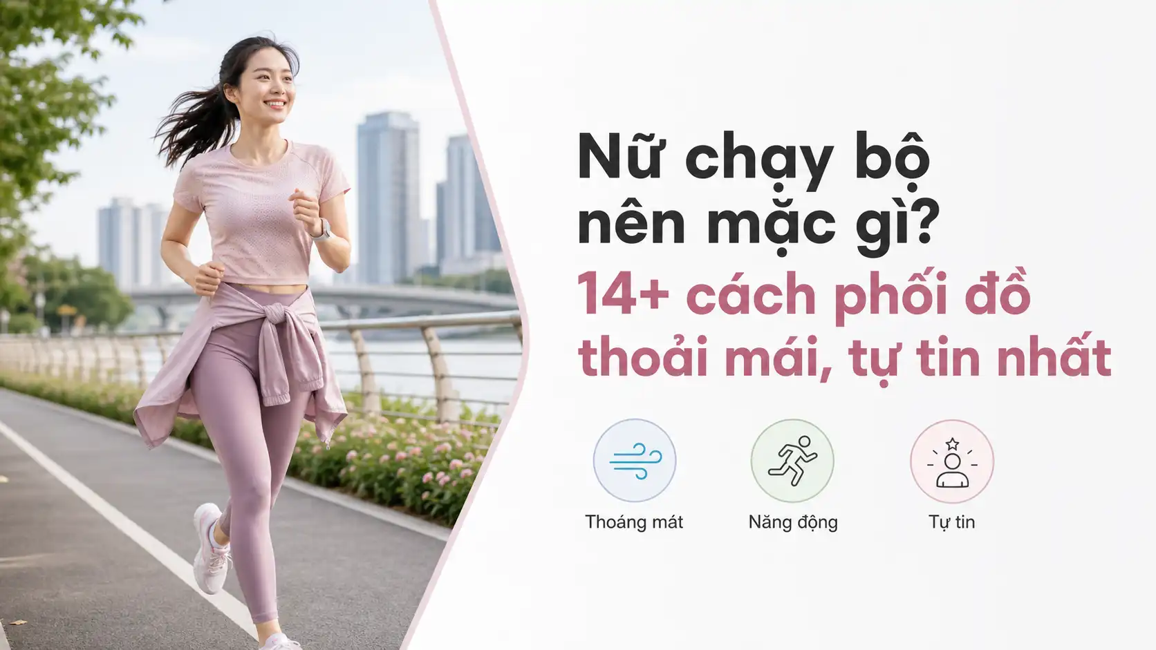 Nữ chạy bộ nên mặc gì? 14 cách phối đồ thoải mái, tự tin
