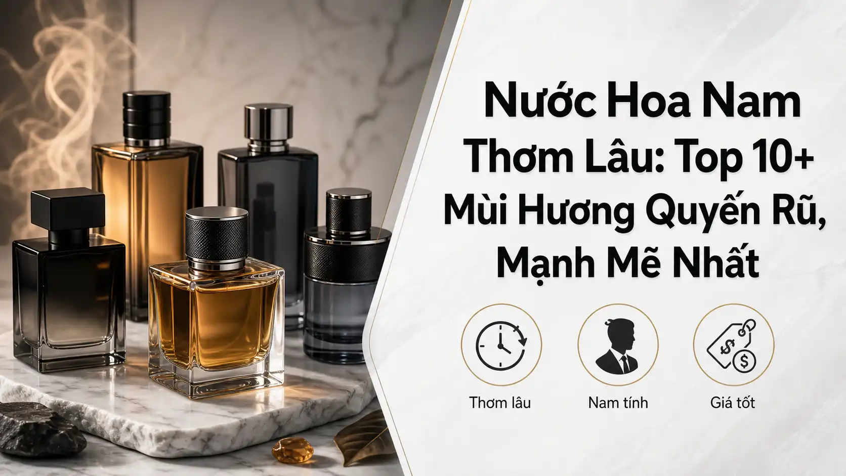Top 10 Nước Hoa Nam Thơm Lâu, Mùi Hương Quyến Rũ Nhất
