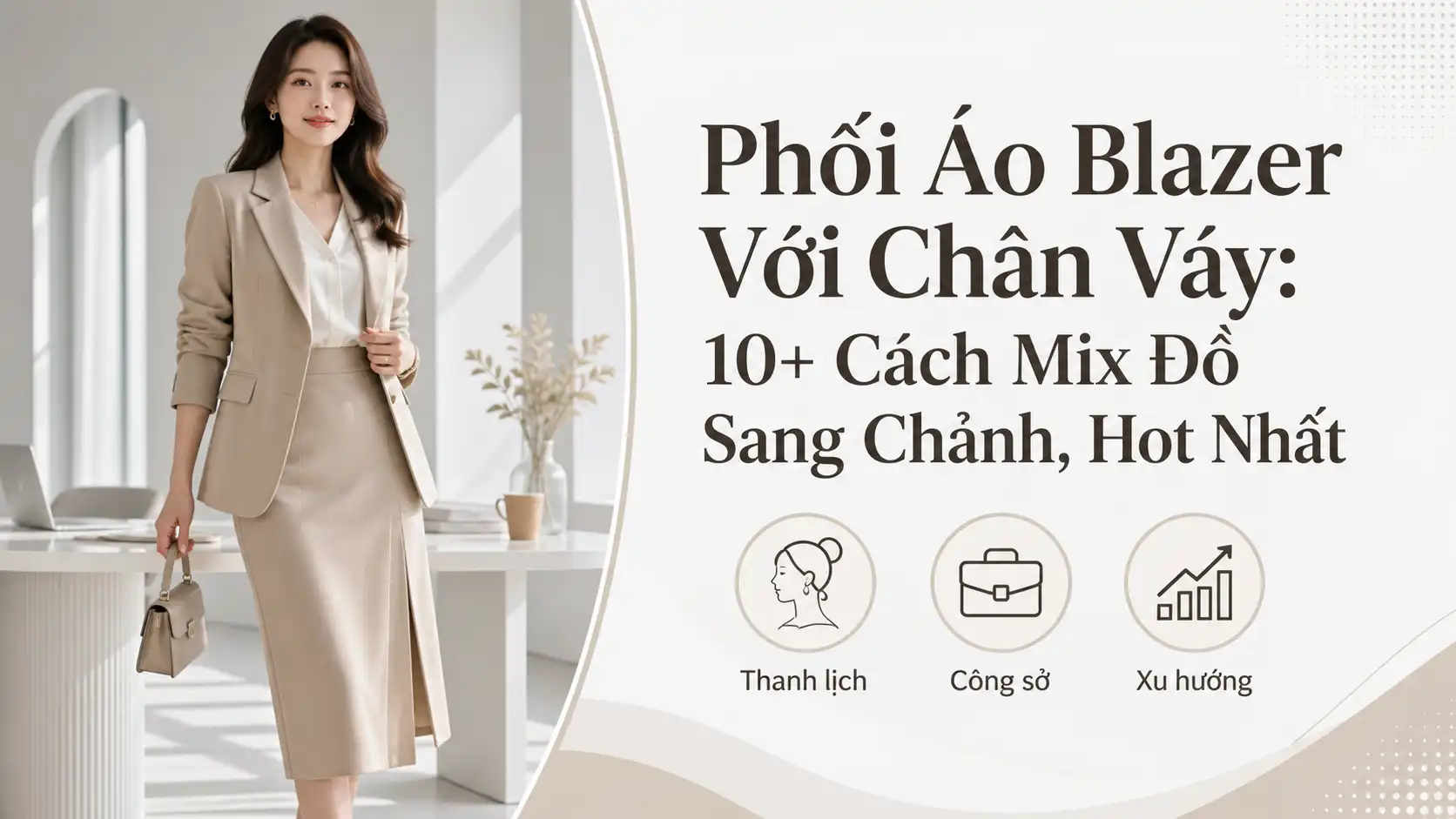 Phối Áo Blazer Với Chân Váy: 10+ Cách Mix Đồ Sang Chảnh