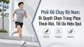 Phối Đồ Chạy Bộ Nam: Chọn Trang Phục Thoải Mái Và Hiệu Quả