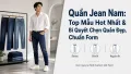 Quần Jean Nam Đẹp: Mẫu Hot & Cách Chọn Chuẩn Form