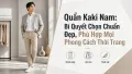 Quần Kaki Nam: Cách Chọn Đẹp, Phù Hợp Mọi Phong Cách