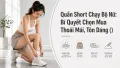 Quần Short Chạy Bộ Nữ: Cách Chọn Thoải Mái Và Tôn Dáng