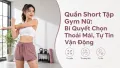 Quần Short Tập Gym Nữ: Cách Chọn Thoải Mái & Tự Tin