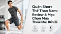 Quần Short Thể Thao Nam: Cách Chọn Thoải Mái & Bền Bỉ