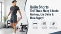 Quần Shorts Thể Thao Nam 6 Inch: Ưu Điểm & Review Chi Tiết