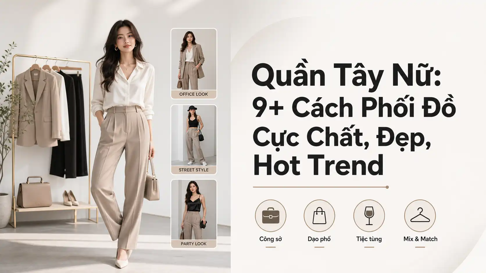Quần Tây Nữ: 9+ Cách Phối Đồ Đẹp, Chất Và Hot Trend Nhất