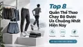 Top 8 Quần Thể Thao Chạy Bộ Được Ưa Chuộng Nhất Hiện Nay