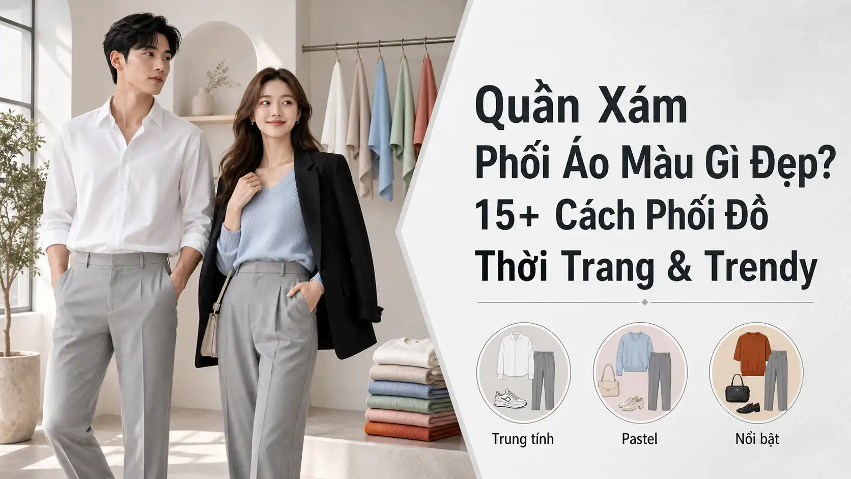 Quần Xám Phối Áo Màu Gì Đẹp? 15+ Cách Phối Đồ Trendy