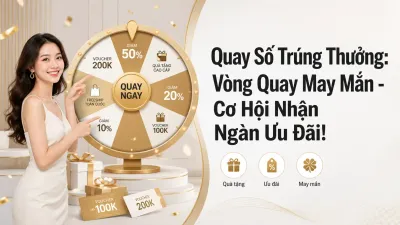 Quay Số Trúng Thưởng: Vòng Quay May Mắn - Cơ Hội Nhận Ngàn Ưu Đãi!