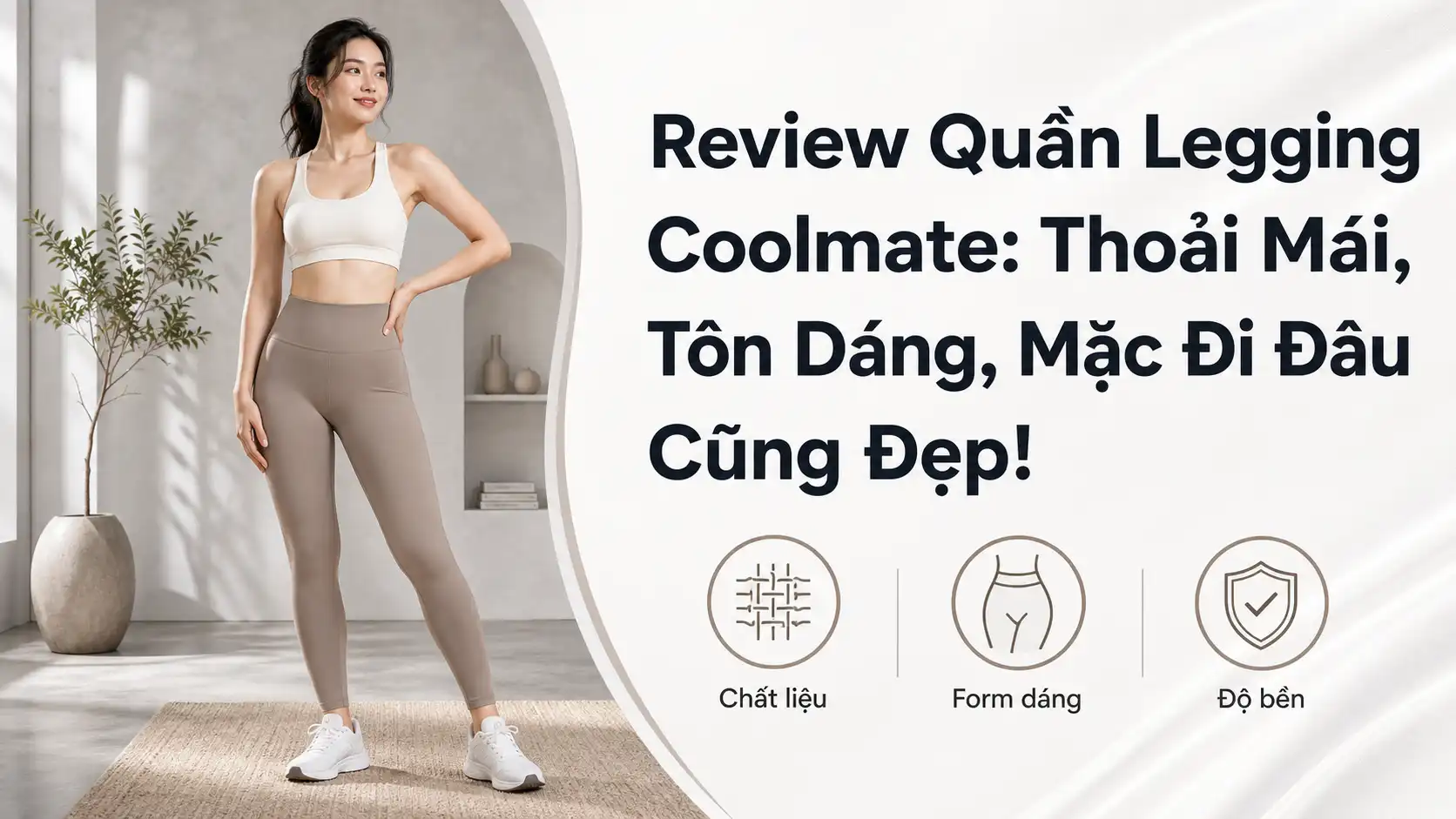Review Quần Legging Coolmate: Thoải Mái, Tôn Dáng, Đi Đâu Cũng Đẹp