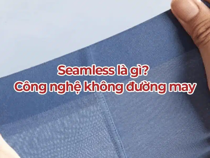 Seamless là kỹ thuật may mặc mà không sử dụng đường may truyền thống