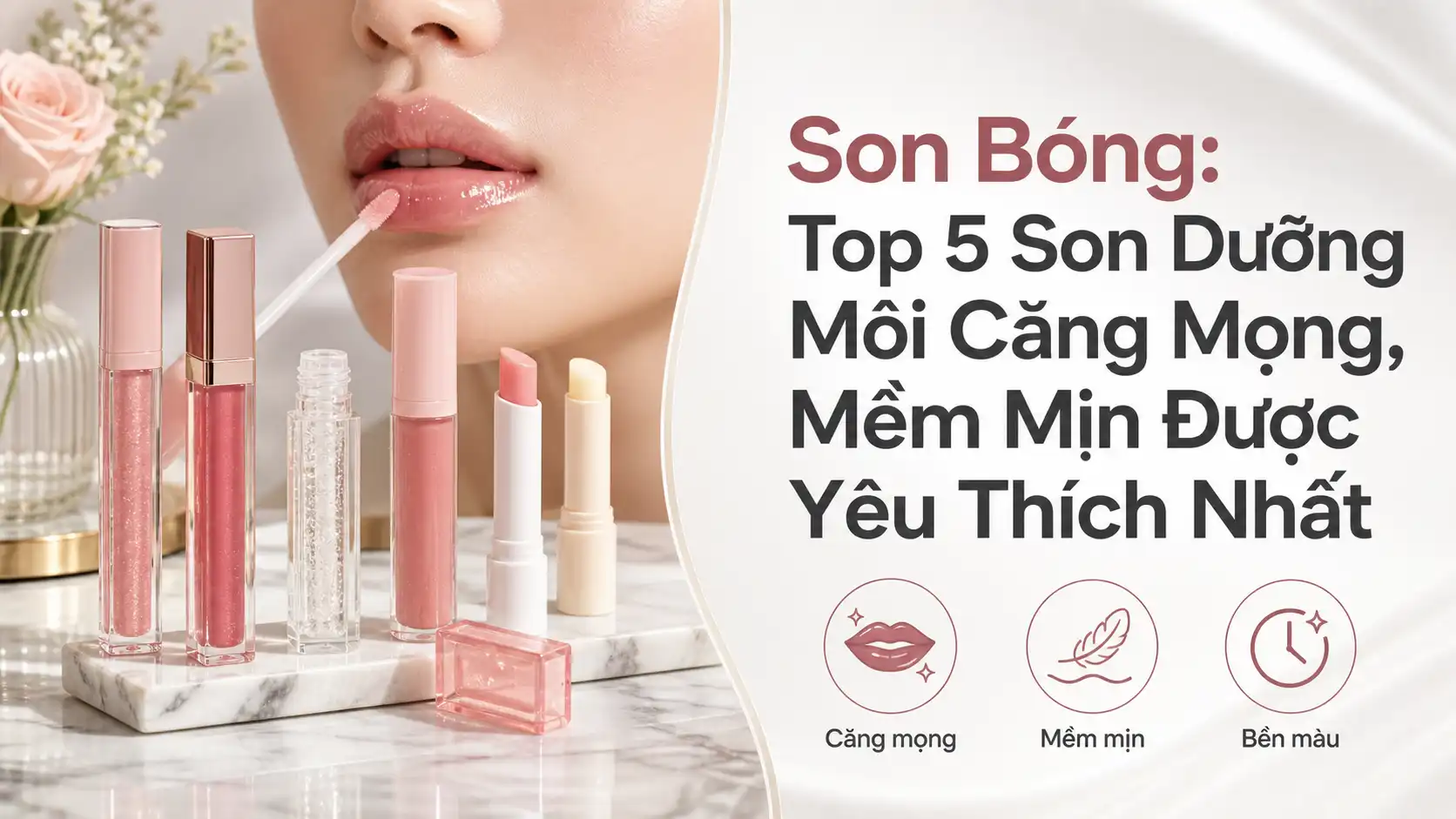 Top 5 Son Dưỡng Môi Bóng Căng Mọng, Mềm Mịn Được Yêu Thích