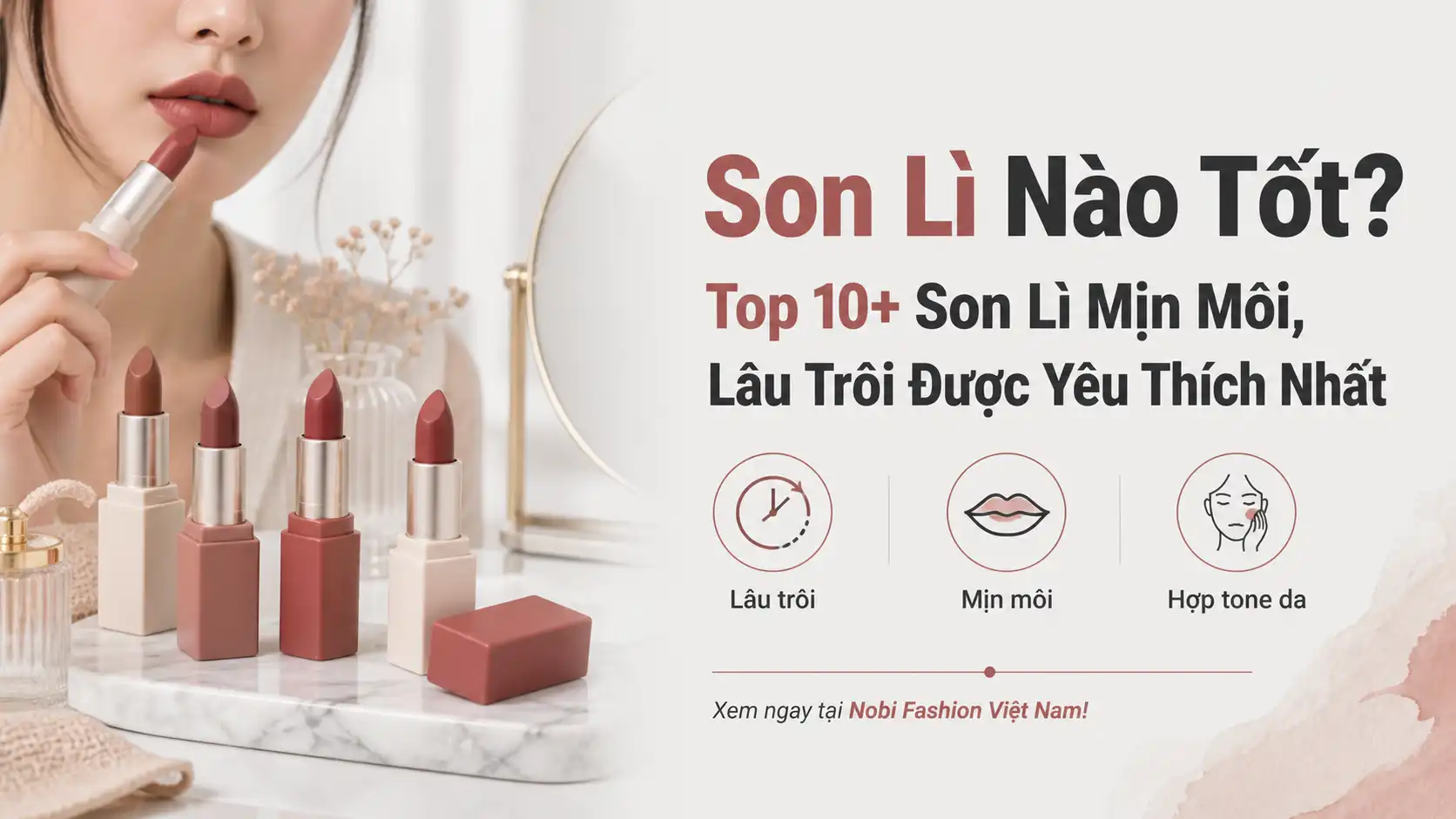 Top 10+ Son Lì Mịn Môi Lâu Trôi Được Yêu Thích Nhất