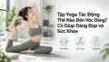 Tập Yoga Tác Động Thế Nào Đến Vóc Dáng? Có Giúp Dáng Đẹp và Sức Khỏe