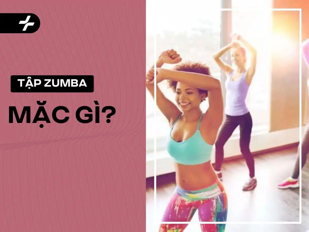 Gợi ý trang phục tập Zumba đẹp, linh hoạt và thoải mái Gợi ý trang phục tập Zumba đẹp, linh hoạt và thoải mái