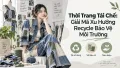 Thời Trang Tái Chế: Giải Mã Xu Hướng Recycle Bảo Vệ Môi Trường