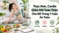 Thực Đơn, Cardio Giảm Mỡ Toàn Thân Cho Nữ Trong 1 Tuần An Toàn