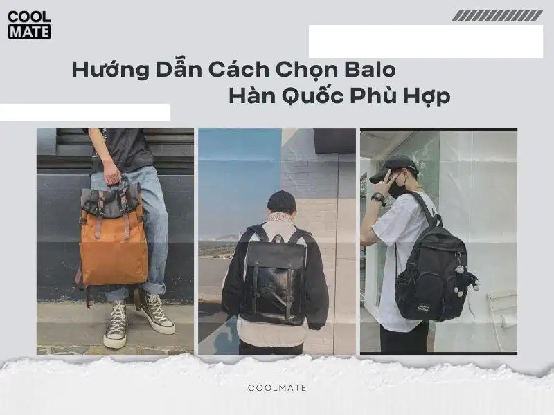 Cách lựa chọn balo nam Hàn Quốc theo kích thước cơ thể và nhu cầu sử dụng