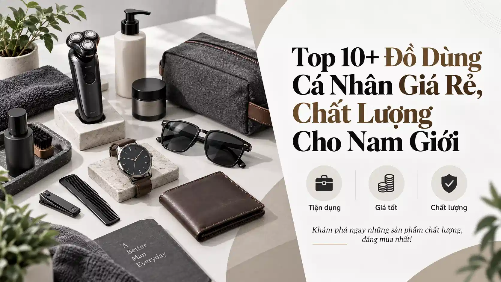 Top 10+ Đồ Dùng Cá Nhân Giá Rẻ, Chất Lượng Cho Nam Giới