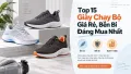 Top 15 Giày Chạy Bộ Giá Rẻ, Bền Bỉ Đáng Mua Nhất