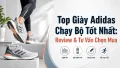 Top Giày Adidas Chạy Bộ Tốt Nhất & Cách Chọn Mua Phù Hợp