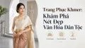 Trang Phục Khmer - Nét Đẹp Văn Hóa Dân Tộc Độc Đáo