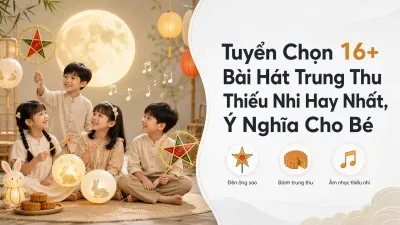 Tuyển Chọn 16+ Bài Hát Trung Thu Thiếu Nhi Hay Nhất, Ý Nghĩa Cho Bé