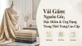 Vải Gấm Là Gì? Nguồn Gốc, Đặc Điểm & Ứng Dụng Thời Trang